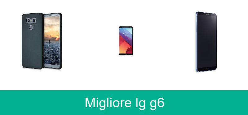 Migliore lg g6