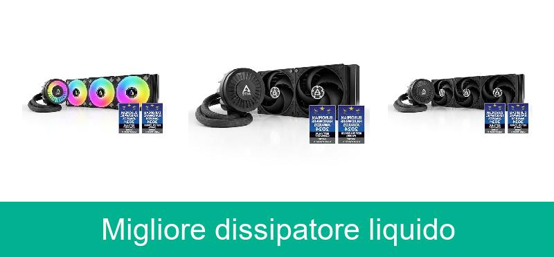 Migliore dissipatore liquido